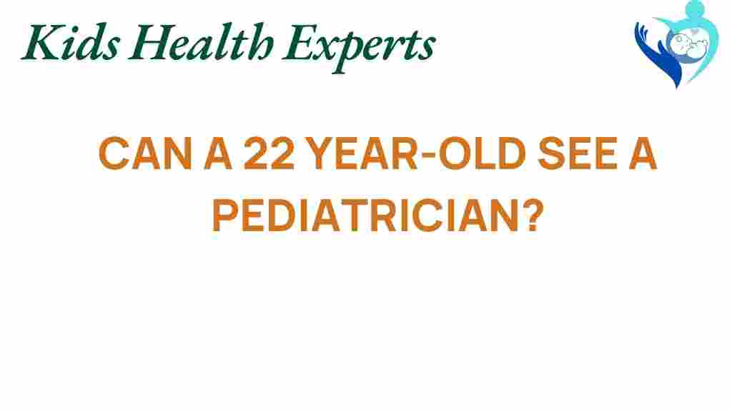 can-a-22-year-old-see-a-pediatrician
