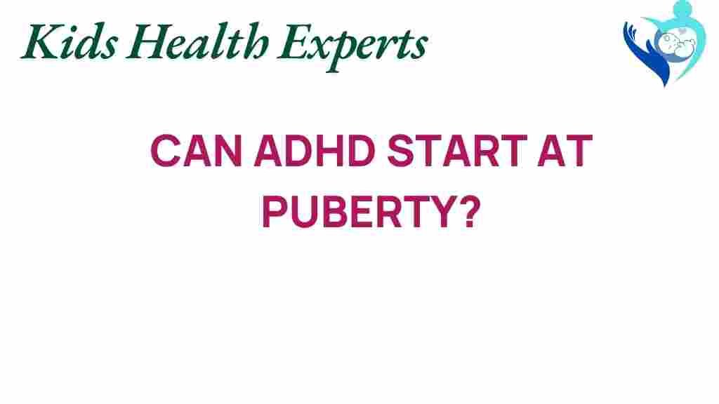 can-adhd-start-at-puberty