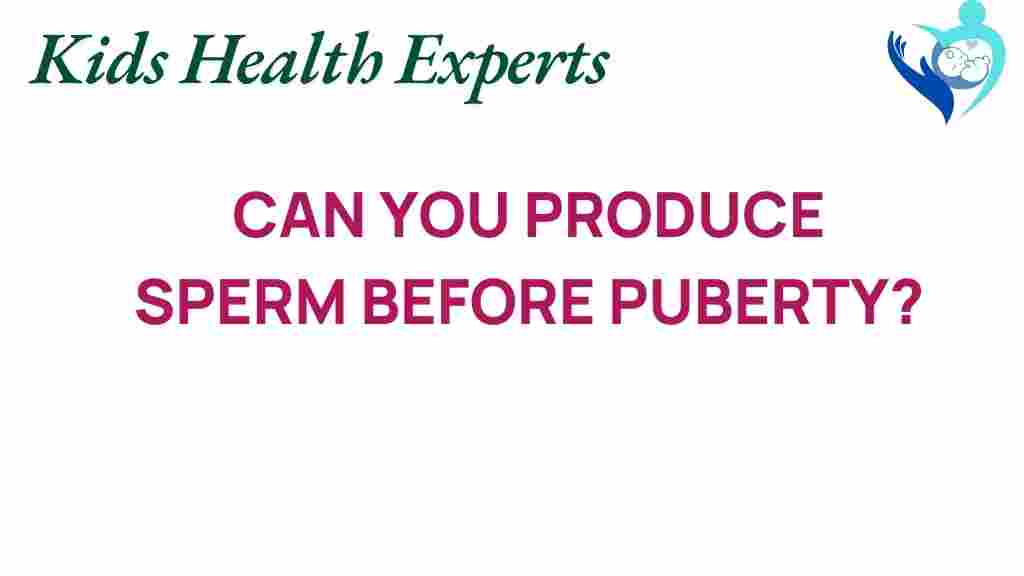 can-you-produce-sperm-before-puberty