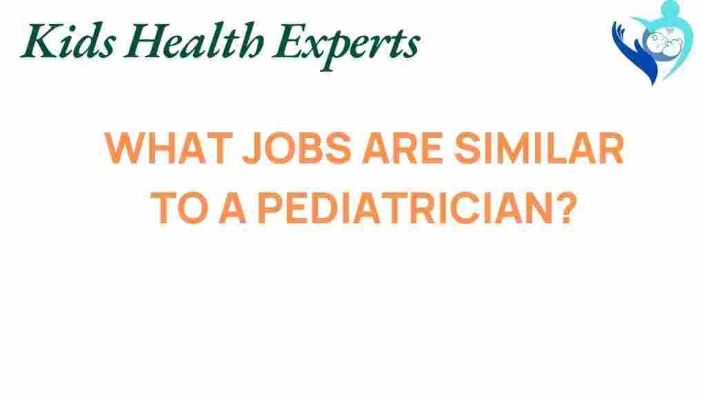 exploring-careers-similar-to-pediatrician