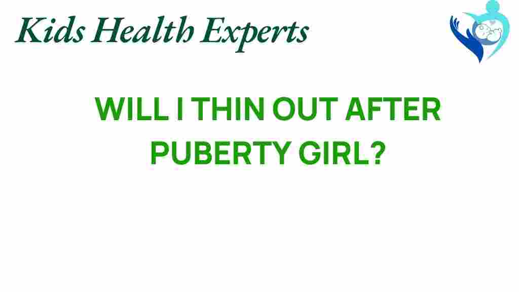 will-i-thin-out-after-puberty-girl